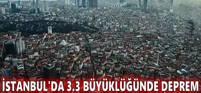 İstanbul'da 3.3 büyüklüğünde deprem