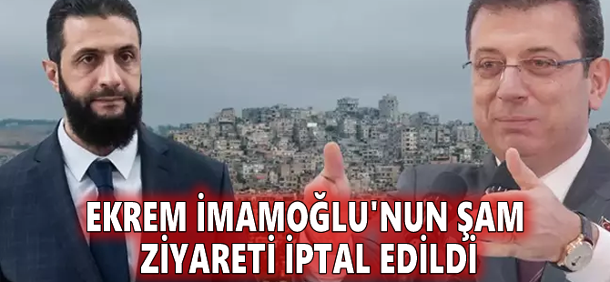 Ekrem İmamoğlu'nun Şam ziyareti iptal edildi