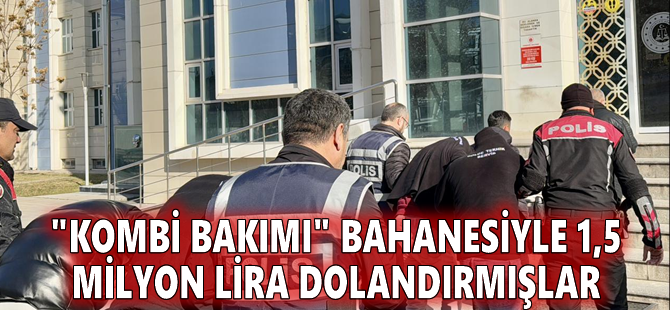 "Kombi bakımı" bahanesiyle 1,5 milyon lira dolandırmışlar