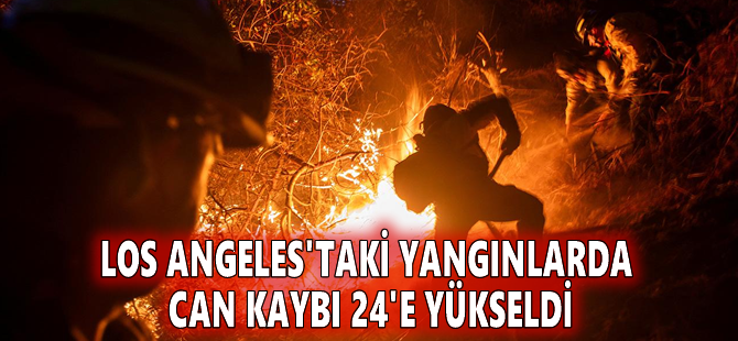 Los Angeles'taki yangınlarda can kaybı 24'e yükseldi