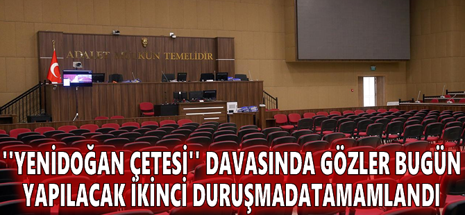 "Yenidoğan çetesi" davasında gözler bugün yapılacak ikinci duruşmada