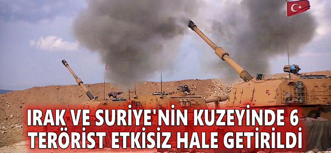 Irak ve Suriye'nin kuzeyinde 6 terörist etkisiz hale getirildi