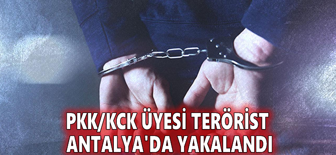 PKK/KCK üyesi terörist Antalya'da yakalandı