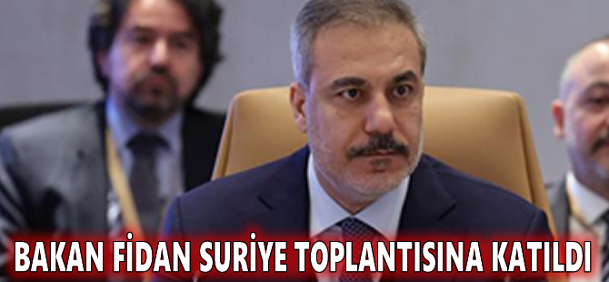 Bakan Fidan Suriye toplantısına katıldı