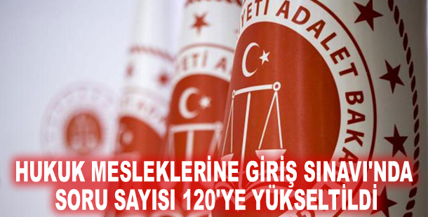 Hukuk Mesleklerine Giriş Sınavı'nda soru sayısı 120'ye yükseltildi