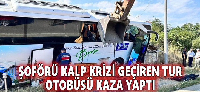 Şoförü kalp krizi geçiren tur otobüsü kaza yaptı