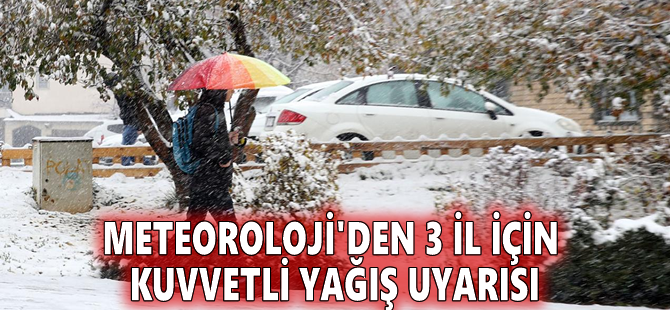 Meteoroloji'den 3 il için kuvvetli yağış uyarısı