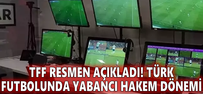 TFF resmen açıkladı! Türk futbolunda yabancı hakem dönemi