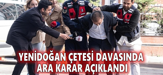 Yenidoğan çetesi davasında ara karar açıklandı