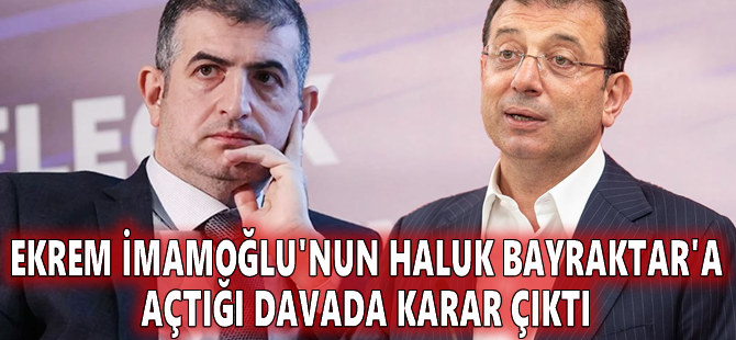 Ekrem İmamoğlu'nun Haluk Bayraktar'a açtığı davada karar çıktı
