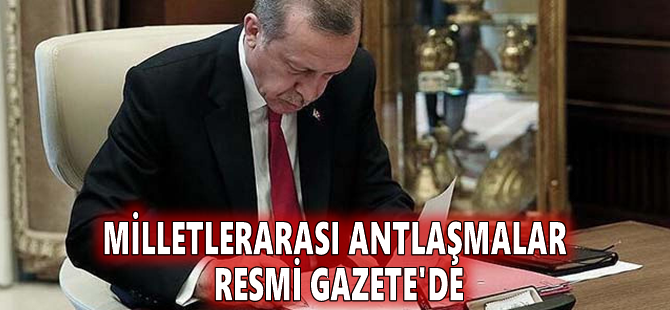 Milletlerarası antlaşmalar Resmi Gazete'de