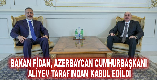 Bakan Fidan, Azerbaycan Cumhurbaşkanı Aliyev tarafından kabul edildi