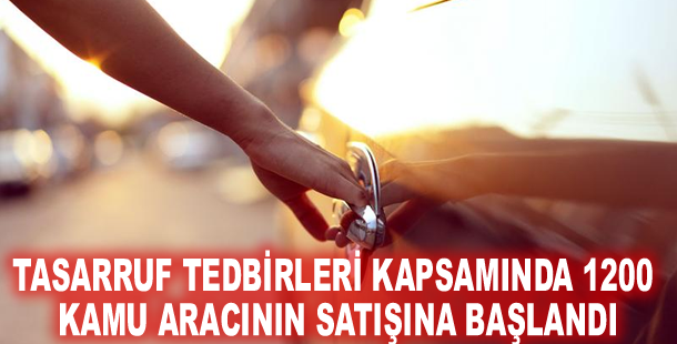Tasarruf tedbirleri kapsamında 1200 kamu aracının satışına başlandı