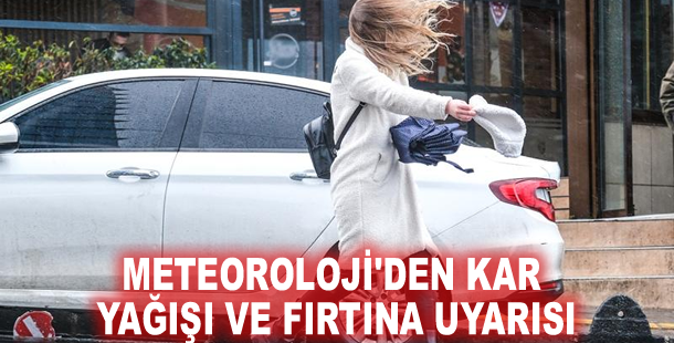 Meteoroloji'den kar yağışı ve fırtına uyarısı