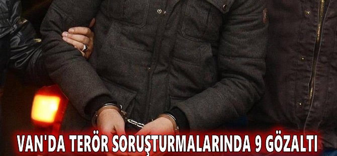 Van'da terör soruşturmalarında 9 gözaltı