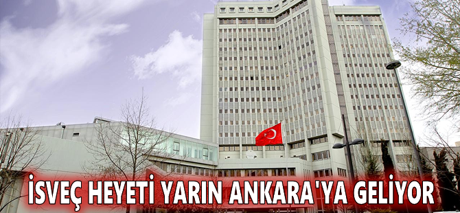 İsveç heyeti yarın Ankara'ya geliyor