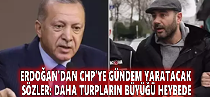 Erdoğan'dan CHP'ye gündem yaratacak sözler: Daha turpların büyüğü heybede