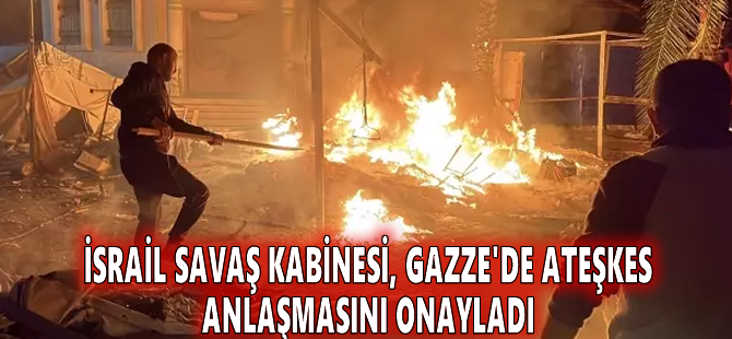 İsrail Savaş Kabinesi, Gazze'de ateşkes anlaşmasını onayladı
