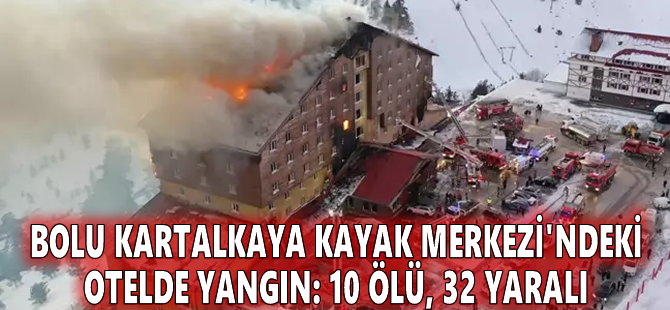 Bolu Kartalkaya Kayak Merkezi'ndeki otelde yangın: 10 ölü, 32 yaralı
