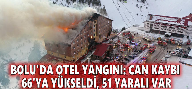 Bolu'da otel yangını: Can kaybı 66'ya yükseldi, 51 yaralı var