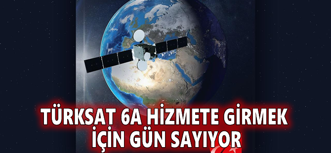 Türksat 6A hizmete girmek için gün sayıyor