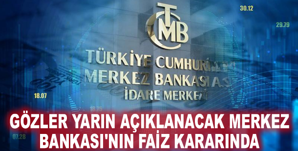 Gözler yarın açıklanacak Merkez Bankası'nın faiz kararında
