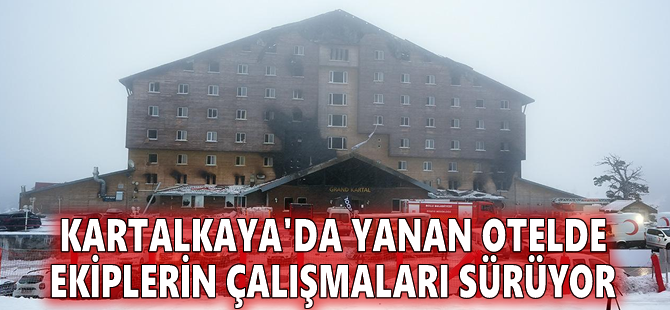 Kartalkaya'da yanan otelde ekiplerin çalışmaları sürüyor