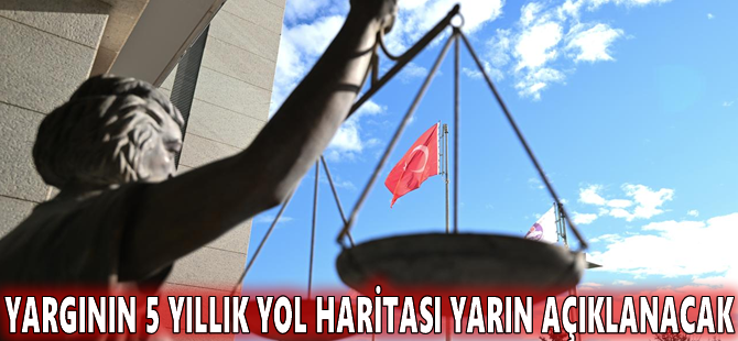 Yargının 5 yıllık yol haritası yarın açıklanacak