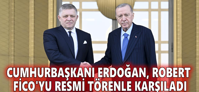Cumhurbaşkanı Erdoğan, Robert Fico'yu resmi törenle karşıladı