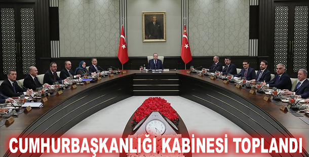 Cumhurbaşkanlığı Kabinesi toplandı