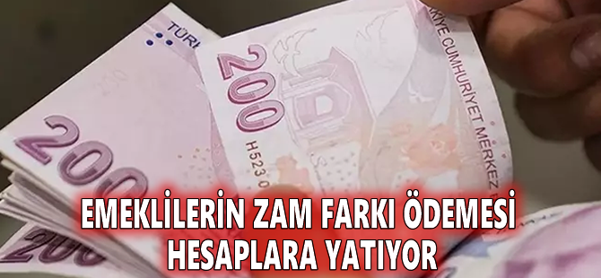 Emeklilerin zam farkı ödemesi hesaplara yatıyor