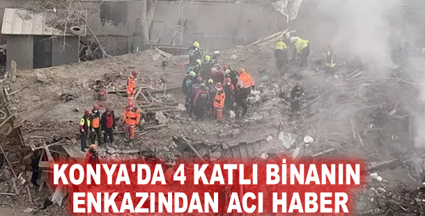 Konya'da 4 katlı binanın enkazından acı haber