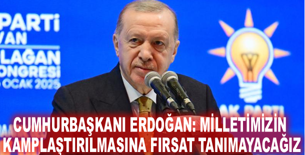 Cumhurbaşkanı Erdoğan: Milletimizin kamplaştırılmasına fırsat tanımayacağız