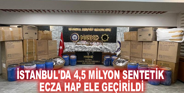 İstanbul'da 4,5 milyon sentetik ecza hap ele geçirildi