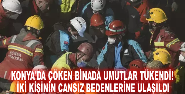 Konya'da çöken binada umutlar tükendi! İki kişinin cansız bedenlerine ulaşıldı