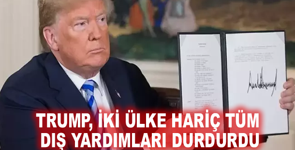 Trump, iki ülke hariç tüm dış yardımları durdurdu