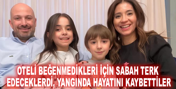 Oteli beğenmedikleri için sabah terk edeceklerdi, yangında hayatını kaybettiler