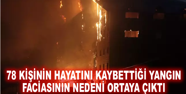 78 kişinin hayatını kaybettiği yangın faciasının nedeni ortaya çıktı