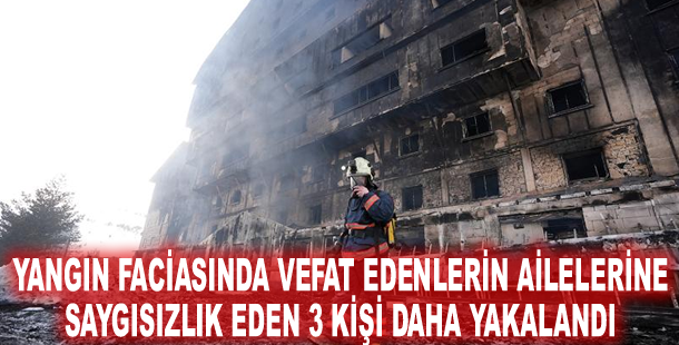 Yangın faciasında vefat edenlerin ailelerine saygısızlık eden 3 kişi daha yakalandı