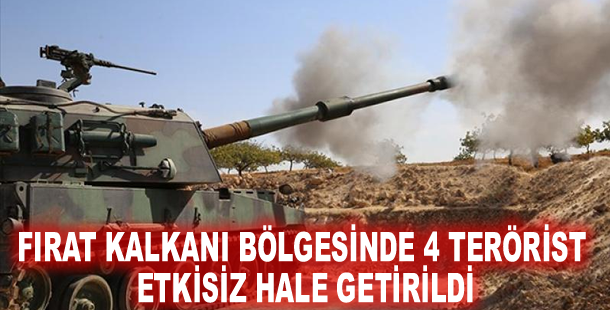 Fırat Kalkanı bölgesinde 4 terörist etkisiz hale getirildi