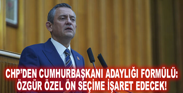 CHP’den Cumhurbaşkanı adaylığı formülü: Özgür Özel ön seçime işaret edecek!