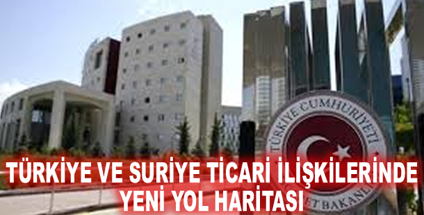 Türkiye ve Suriye ticari ilişkilerinde yeni yol haritası