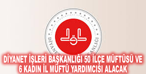 Diyanet İşleri Başkanlığı 50 ilçe müftüsü ve 6 kadın il müftü yardımcısı alacak