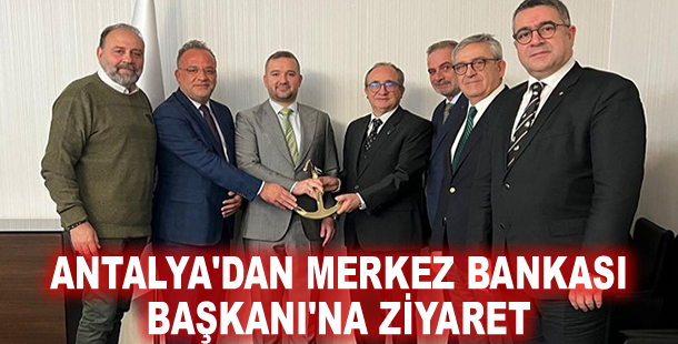 Antalya'dan Merkez Bankası Başkanı'na ziyaret