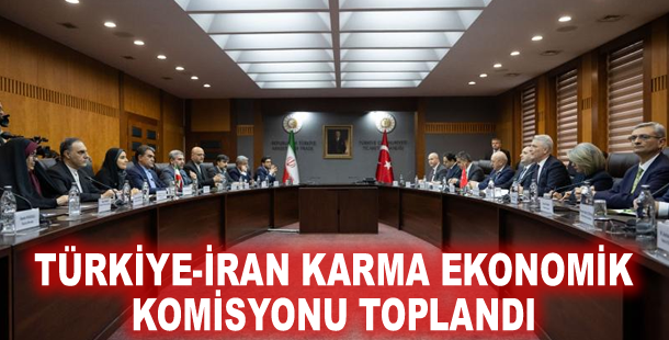 Türkiye-İran Karma Ekonomik Komisyonu toplandı