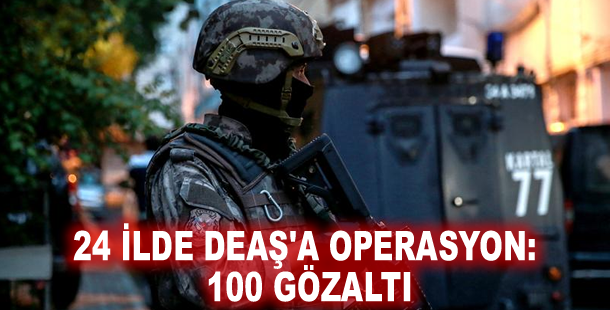 24 ilde DEAŞ'a operasyon: 100 gözaltı