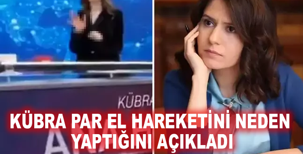 Kübra Par el hareketini neden yaptığını açıkladı