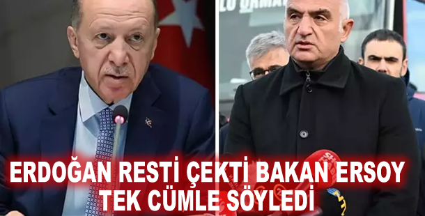 Erdoğan Resti çekti Bakan Ersoy tek cümle söyledi