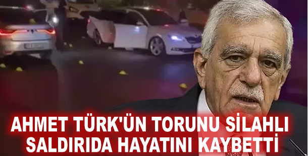Ahmet Türk'ün torunu silahlı saldırıda hayatını kaybetti