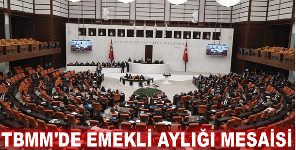 TBMM'de emekli aylığı mesaisi